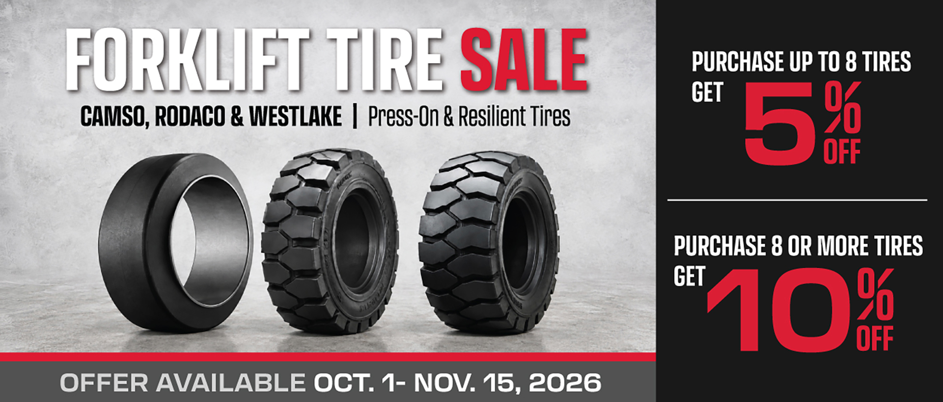 WestMat is having a SALE on Press-On and Resilient Forklift Tires from Camso, Rodaco, and Westlake. Purchase up to 8 tires to get 5% off | Purchase 8 or more tires to get 10% off. Special discount pricing available October 1 to November 15, 2026.
